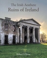 Irish Aesthete: Ruins of Ireland hind ja info | Arhitektuuriraamatud | kaup24.ee