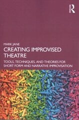 Creating Improvised Theatre: Tools, Techniques, and Theories for Short Form and Narrative Improvisation hind ja info | Kunstiraamatud | kaup24.ee