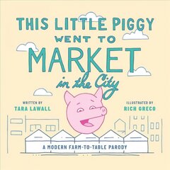 This Little Piggy Went to Market in the City: A Modern Farm-To-Table Parody hind ja info | Fantaasia, müstika | kaup24.ee