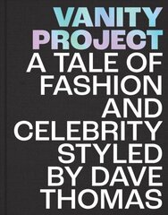 Vanity Project: A Tale of Fashion and Celebrity Styled by Dave Thomas цена и информация | Книги об искусстве | kaup24.ee