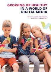 Growing up Healthy in a World of Digital Media: A guide for parents and caregivers of children and adolescents hind ja info | Eneseabiraamatud | kaup24.ee