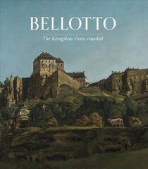 Bellotto: The Koenigstein Views Reunited hind ja info | Kunstiraamatud | kaup24.ee