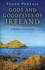 Pagan Portals - Gods and Goddesses of Ireland - A Guide to Irish Deities: A Guide to Irish Deities hind ja info | Reisiraamatud, reisijuhid | kaup24.ee