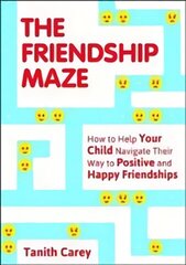 Friendship Maze: How to Help Your Child Navigate Their Way to Positive and Happier Friendships цена и информация | Самоучители | kaup24.ee