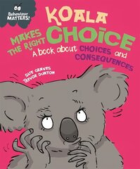 Behaviour Matters: Koala Makes the Right Choice: A book about choices and consequences цена и информация | Книги для малышей | kaup24.ee