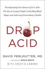 Drop Acid: The Surprising New Science of Uric Acid - The Key to Losing Weight, Controlling Blood Sugar and Achieving Extraordinary Health цена и информация | Самоучители | kaup24.ee