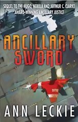 Ancillary Sword: SEQUEL TO THE HUGO, NEBULA AND ARTHUR C. CLARKE AWARD-WINNING ANCILLARY JUSTICE цена и информация | Фантастика, фэнтези | kaup24.ee
