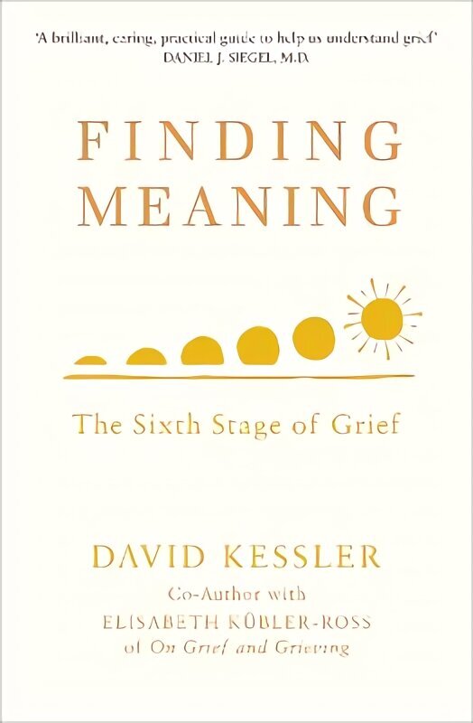 Finding Meaning: The Sixth Stage of Grief hind ja info | Eneseabiraamatud | kaup24.ee