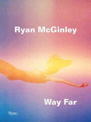 Ryan McGinley: Way Far: Way Far цена и информация | Книги по фотографии | kaup24.ee