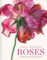 Rosie Sanders' Roses: A celebration in botanical art hind ja info | Kunstiraamatud | kaup24.ee