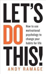 Let's Do This!: How to use motivational psychology to change your habits for life цена и информация | Самоучители | kaup24.ee