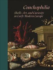Conchophilia: Shells, Art, and Curiosity in Early Modern Europe цена и информация | Книги об искусстве | kaup24.ee