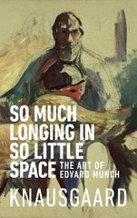 So Much Longing in So Little Space: The art of Edvard Munch hind ja info | Kunstiraamatud | kaup24.ee