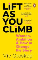 Lift as You Climb: Women, Ambition and How to Change the Story hind ja info | Eneseabiraamatud | kaup24.ee