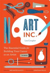 Art Inc.: The Essential Guide for Building Your Career as an Artist hind ja info | Kunstiraamatud | kaup24.ee
