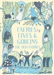 Faeries, Elves and Goblins: The Old Stories and fairy tales 2nd Revised edition hind ja info | Fantaasia, müstika | kaup24.ee