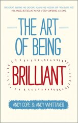 Art of Being Brilliant - Transform Your Life by Doing What Works For You: Transform Your Life by Doing What Works For You hind ja info | Eneseabiraamatud | kaup24.ee