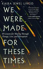 We Were Made for These Times: Skillfully Moving through Change, Loss, and Disruption hind ja info | Eneseabiraamatud | kaup24.ee