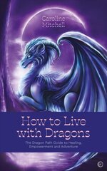 How to Live with Dragons: The Dragon Path Guide to Healing, Empowerment and Adventure 0th New edition hind ja info | Eneseabiraamatud | kaup24.ee