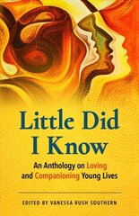 Little Did I Know: An Anthology on Loving and Companioning Young Lives цена и информация | Самоучители | kaup24.ee
