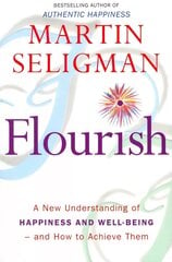 Flourish: A New Understanding of Happiness and Wellbeing: The practical guide to using positive psychology to make you happier and healthier цена и информация | Самоучители | kaup24.ee