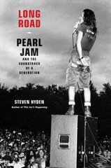 Long Road: Pearl Jam and the Soundtrack of a Generation цена и информация | Книги об искусстве | kaup24.ee