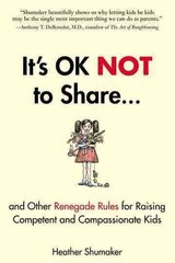 It's Ok Not to Share: And Other Renegade Rules for Raising Competent and Compassionate Kids цена и информация | Самоучители | kaup24.ee