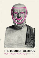 Tomb of Oedipus: Why Greek Tragedies Were not Tragic цена и информация | Книги об искусстве | kaup24.ee