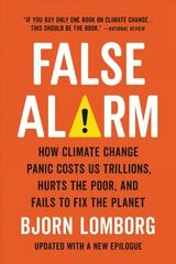 False Alarm: How Climate Change Panic Costs Us Trillions, Hurts the Poor, and Fails to Fix the Planet hind ja info | Ühiskonnateemalised raamatud | kaup24.ee