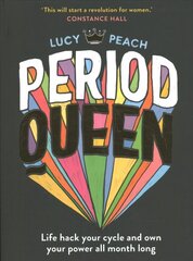 Period Queen: Life hack your cycle and own your power all month long hind ja info | Eneseabiraamatud | kaup24.ee