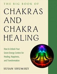 Big Book of Chakras and Chakra Healing: How to Unlock Your Seven Energy Centers for Healing, Happiness, and Transformation hind ja info | Eneseabiraamatud | kaup24.ee