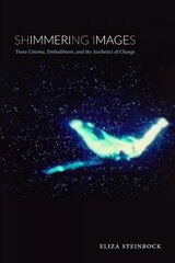 Shimmering Images: Trans Cinema, Embodiment, and the Aesthetics of Change цена и информация | Книги об искусстве | kaup24.ee
