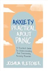 Anxiety: Practical About Panic: A Practical Guide to Understanding and Overcoming Anxiety Disorder цена и информация | Самоучители | kaup24.ee