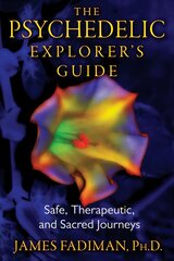 Psychedelic Explorer's Guide: Safe, Therapeutic, and Sacred Journeys цена и информация | Самоучители | kaup24.ee