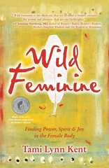 Wild Feminine: Finding Power, Spirit & Joy in the Female Body цена и информация | Самоучители | kaup24.ee