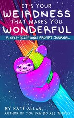 It's Your Weirdness that Makes You Wonderful: A Self-Acceptance Prompt Journal (Mental Health Gift, Self Love Book, Affirmation Journal) цена и информация | Самоучители | kaup24.ee
