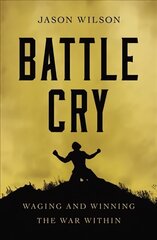 Battle Cry: Waging and Winning the War Within hind ja info | Eneseabiraamatud | kaup24.ee