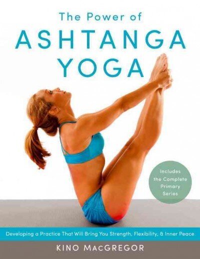 Power of Ashtanga Yoga: Developing a Practice That Will Bring You Strength, Flexibility, and Inner Peace--Includes the complete Primary Series hind ja info | Eneseabiraamatud | kaup24.ee