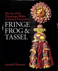 Fringe, Frog and Tassel: The Art of the Trimmings-Maker in Interior Decoration цена и информация | Книги об искусстве | kaup24.ee