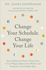 Change Your Schedule, Change Your LIfe: How to Harness the Power of Clock Genes to Lose Weight, Optimize Your Workout, and Finally Get a Good Night's Sleep цена и информация | Самоучители | kaup24.ee