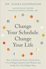 Change Your Schedule, Change Your LIfe: How to Harness the Power of Clock Genes to Lose Weight, Optimize Your Workout, and Finally Get a Good Night's Sleep цена и информация | Самоучители | kaup24.ee