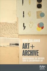 Art plus Archive: Understanding the Archival Turn in Contemporary Art цена и информация | Книги об искусстве | kaup24.ee