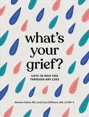 What's Your Grief? : Lists to Help You Through Any Loss цена и информация | Самоучители | kaup24.ee