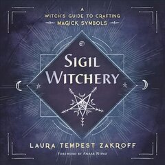 Sigil Witchery: A Witch's Guide to Crafting Magick Symbols hind ja info | Eneseabiraamatud | kaup24.ee