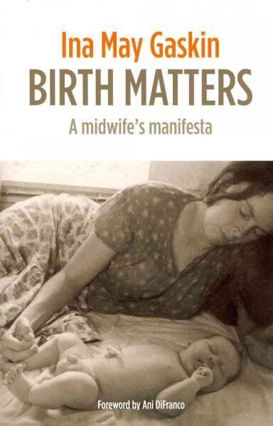 Birth Matters: A Midwife's Manifesta цена и информация | Eneseabiraamatud | kaup24.ee