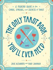 Only Tarot Book You'll Ever Need: A Modern Guide to the Cards, Spreads, and Secrets of Tarot hind ja info | Eneseabiraamatud | kaup24.ee