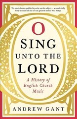 O Sing unto the Lord: A History of English Church Music Main hind ja info | Kunstiraamatud | kaup24.ee