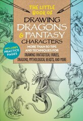 Little Book of Drawing Dragons & Fantasy Characters: More than 50 tips and techniques for drawing fantastical fairies, dragons, mythological beasts, and more, Volume 6 цена и информация | Книги об искусстве | kaup24.ee