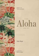 Aloha Shirt: Spirit of the Islands Second Edition hind ja info | Kunstiraamatud | kaup24.ee