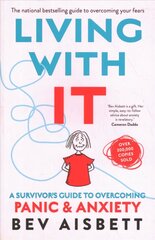 Living with it: a Survivor's Guide to Overcoming Panic and Anxiety: A Survivor's Guide to Overcoming Panic and Anxiety цена и информация | Самоучители | kaup24.ee